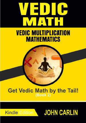 VEDIC MATH · VEDIC MULTIPLICATION MATHEMATICS ( SPEED TIPS YOU NEED TO KNOW) (Get Vedic Math by the Tail! Book 2)