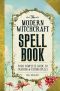 The Modern Witchcraft Spell Book