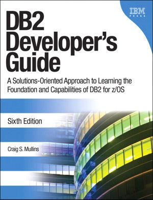 DB2 Developer’s Guide · A Solutions-Oriented Approach to Learning the Foundation and Capabilities of DB2 for Z/OS · 6th Edition (Richard Stout's Library)