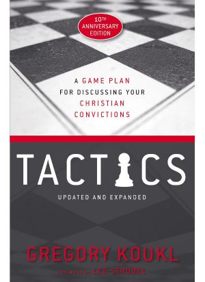 Tactics: A Game Plan for Discussing Your Christian Convictions: 10th Anniversary Edition