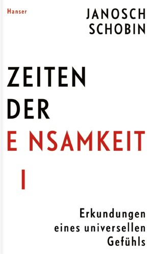 Zeiten der Einsamkeit · Erkundungen eines universellen Gefühls