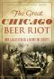 Great Chicago Beer Riot, The · How Lager Struck a Blow for Liberty