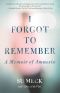 I Forgot to Remember · A Memoir of Amnesia