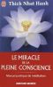 Le Miracle De La Pleine Conscience - Manuel Pratique De Méditation