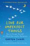 Love for Imperfect Things, How to Accept Yourself in a World Striving for Perfection