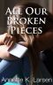 All Our Broken Pieces