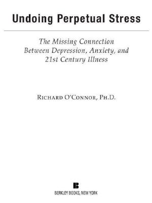 Undoing Perpetual Stress · the Missing Connection Between Depression, Anxiety and 21stCentury Illness