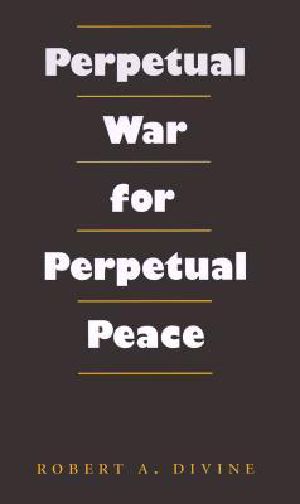 Perpetual War for Perpetual Peace (Foreign Relations & the Presidency) (Foreign Relations & the Presidency)