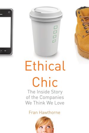 Ethical Chic · the Inside Story of the Companies We Think We Love