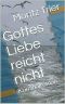 Gottes Liebe reicht nicht