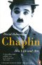 Chaplin: His Life and Art