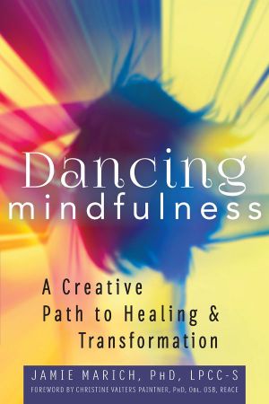 Dancing Mindfulness · A Creative Path to Healing and Transformation