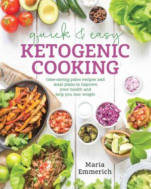 Quick & Easy Ketogenic Cooking · Meal Plans and Time Saving Paleo Recipes to Inspire Health A