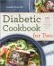 Diabetic Cookbook for Two · 125 Perfectly Portioned, Heart-Healthy, Low-Carb Recipes