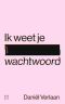 Ik weet je wachtwoord, Ik weet je wachtwoord