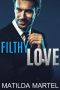 Filthy Love · A Billionaire Romantic Comedy (A Filthy Duet Book 2)