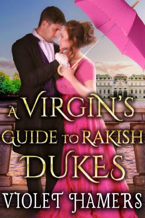 A Virgin’s Guide to Rakish Dukes: A Steamy Regency Romance