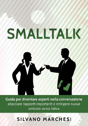 Smalltalk · Guida Per Diventare Esperti Nella Conversazione · Allacciare Rapporti Importanti E Stringere Nuove Amicizie Senza Fatica