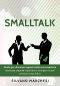 Smalltalk · Guida Per Diventare Esperti Nella Conversazione · Allacciare Rapporti Importanti E Stringere Nuove Amicizie Senza Fatica