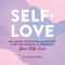 Self-Love, 100+ Quotes, Reflections, and Activities to Help You Uncover and Strengthen Your Self-Love