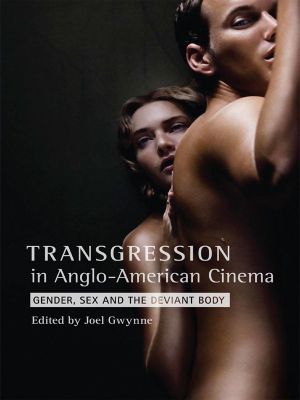 Transgression in Anglo-American Cinema, Gender, Sex, and the Deviant Body