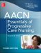 AACN Essentials of Progressive Care Nursing