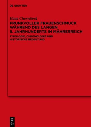 Prunkvoller Frauenschmuck während des langen 9. Jahrhunderts im Mährerreich · Typologie, Chronologie und historische Bedeutung