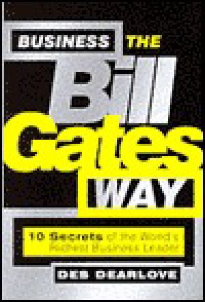 Business the Bill Gates Way · 10 Secrets of the World's Richest Business Leader