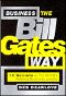 Business the Bill Gates Way · 10 Secrets of the World's Richest Business Leader