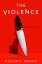 The Violence, A Novel