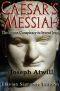 Caesar's Messiah the Roman Conspiracy to Invent Jesus