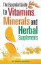 The Essential Guide to Vitamins, Minerals, and Herbal Supplements