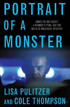 Portrait of a Monster · Joran Van Der Sloot, a Murder in Peru, and the Natalee Holloway Mystery