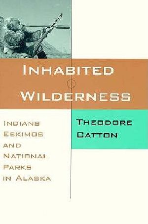 Inhabited Wilderness · Indians, Eskimos, and National Parks in Alaska