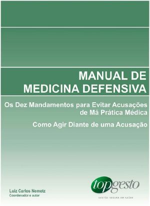 Manual De Medicina Defensiva · Os Dez Mandamentos Para Evitar Acusações De Má Prática Médica · Como Agir Diante De Uma Acusação