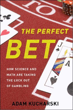 The Perfect Bet · How Science and Math Are Taking the Luck Out of Gambling