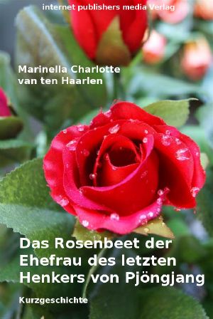 Das Rosenbeet der Ehefrau des letzten Henkers von Pjoengjang