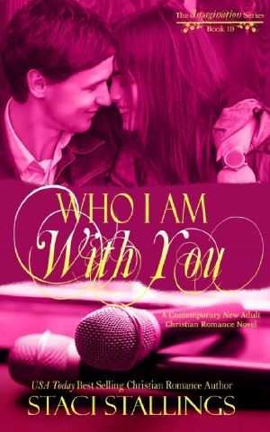 Who I Am With You · A Contemporary New Adult Christian Romance Novel (The Imagination Series Book 10)