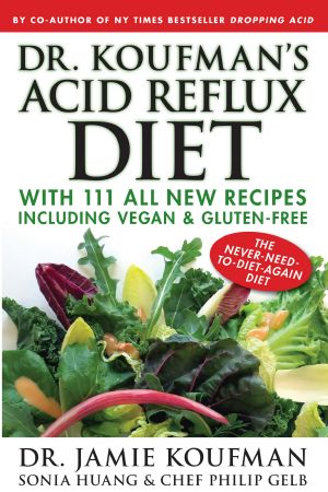 Dr. Koufman's Acid Reflux Diet, 111 All New Reflux-Friendly Recipes  Including Vegan & Gluten-Free