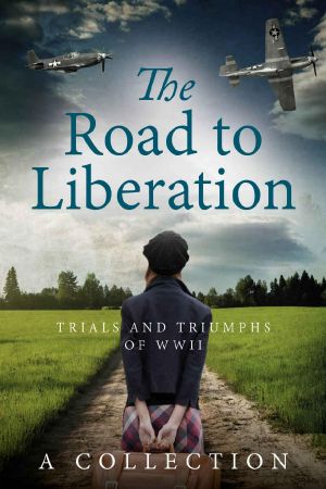 The Road to Liberation · Trials and Triumphs of WWII