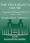 The President's House · 1800 to the Present · The Secrets & History of the World's Most Famous Home