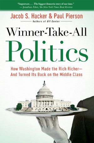 Winner-Take-All Politics · How Washington Made the Rich Richer-And Turned Its Back on the Middle Class