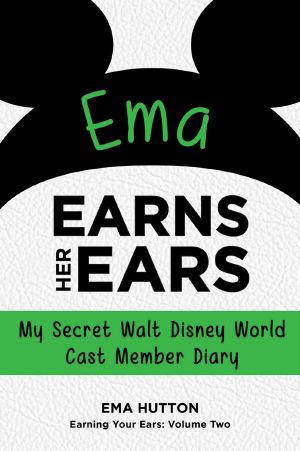 Ema Earns Her Ears · My Secret Walt Disney World Cast Member Diary (Earning Your Ears Book 2)