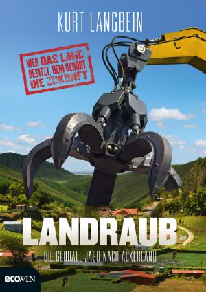 Landraub · Die globale Jagd nach Ackerland