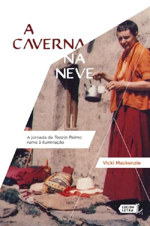 A Caverna Na Neve · A Jornada De Tenzin Palmo Rumo À Iluminação