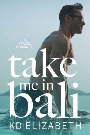 Take Me in Bali: A Steamy Enemies to Lovers Travel Romance (Take Me Abroad Book 1)