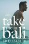 Take Me in Bali: A Steamy Enemies to Lovers Travel Romance (Take Me Abroad Book 1)