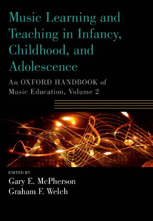 Music Learning and Teaching in Infancy, Childhood, and Adolescence (Oxford Handbooks)