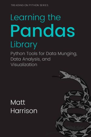 Learning the Pandas Library · Python Tools for Data Munging, Analysis, and Visual