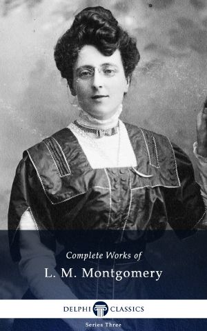 The Complete Works of L. M. Montgomery